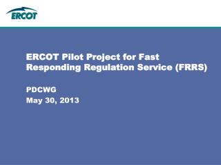 ERCOT Pilot Project for Fast Responding Regulation Service (FRRS)