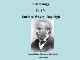 Seismology Part V: Surface Waves: Rayleigh