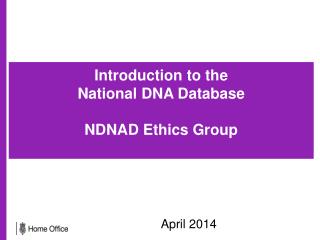 Introduction to the National DNA Database NDNAD Ethics Group