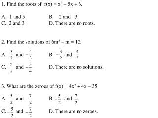 1. Find the roots of f(x) = x 2 – 5x + 6. 1 and 5		B. –2 and –3