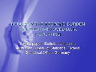 REDUCING THE RESPOND BURDEN THROUGH IMPROVED DATA REPORTING