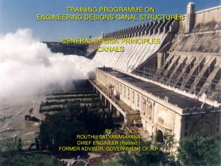 TRAINING PROGRAMME ON ENGINEERING DESIGNS-CANAL STRUCTURES GENERAL DESIGN PRINCIPLES CANALS