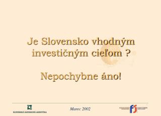 Je Slovensko vhodným investičným cieľom ? Nepochybne áno!