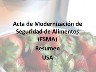 Acta de Modernización de Seguridad de Alimentos (FSMA) Resumen USA