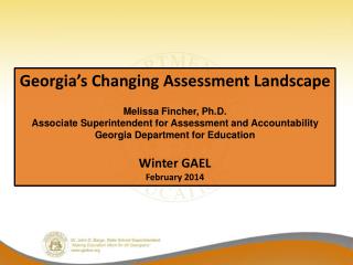 Georgia’s Changing Assessment Landscape Melissa Fincher, Ph.D.