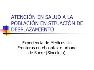 ATENCIÓN EN SALUD A LA POBLACIÓN EN SITUACIÓN DE DESPLAZAMIENTO