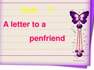 Unit 7 A letter to a penfriend