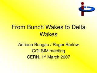 From Bunch Wakes to Delta Wakes