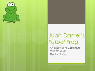 Juan Daniel’s Fútbol Frog