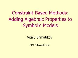 Constraint-Based Methods: Adding Algebraic Properties to Symbolic Models