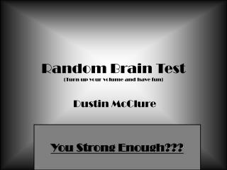 Random Brain Test (Turn up your volume and have fun)