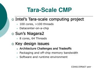 Intel’s Tara-scale computing project 100 cores, &gt;100 threads Datacenter-on-a-chip Sun’s Niagara2