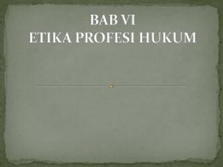 BAB VI ETIKA PROFESI HUKUM