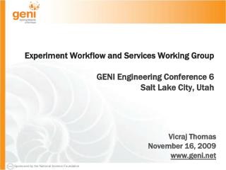 Experiment Workflow and Services Working Group GENI Engineering Conference 6 Salt Lake City, Utah