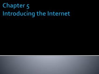 Chapter 5 Introducing the Internet