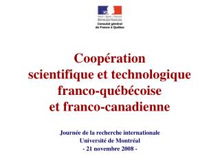 Coopération scientifique et technologique franco-québécoise et franco-canadienne