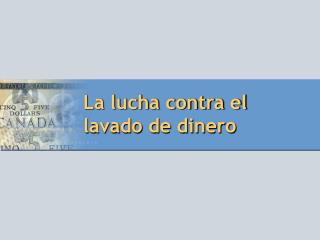 La lucha contra el lavado de dinero