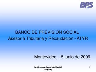 BANCO DE PREVISION SOCIAL Asesoría Tributaria y Recaudación - ATYR