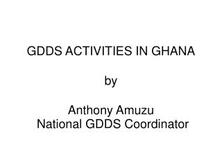 GDDS ACTIVITIES IN GHANA by Anthony Amuzu
