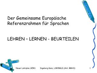 Der Gemeinsame Europäische Referenzrahmen für Sprachen LEHREN – LERNEN - BEURTEILEN