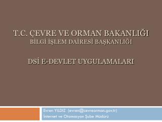 T.C. ÇEVRE VE ORMAN BAKANLIĞI BİLGİ İŞLEM DAİRESİ BAŞKANLIĞI DSİ E-DEVLET UYGULAMALARI