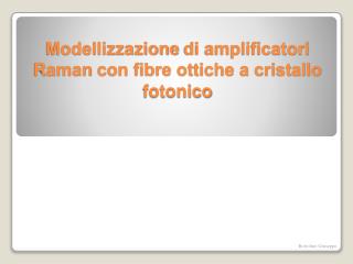 Modellizzazione di amplificatori Raman con fibre ottiche a cristallo fotonico