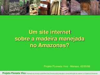 Um site internet sobre a madeira manejada no Amazonas?