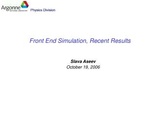 Front End Simulation, Recent Results