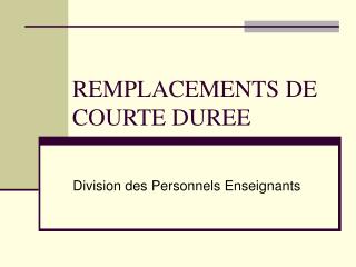 REMPLACEMENTS DE COURTE DUREE