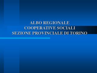 ALBO REGIONALE COOPERATIVE SOCIALI SEZIONE PROVINCIALE DI TORINO