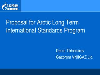 Proposal for Arctic Long Term International Standards Program Denis Tikhomirov