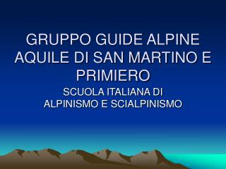 GRUPPO GUIDE ALPINE AQUILE DI SAN MARTINO E PRIMIERO