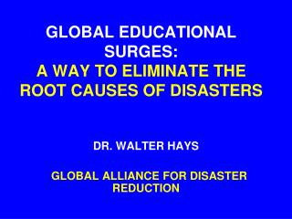 GLOBAL EDUCATIONAL SURGES: A WAY TO ELIMINATE THE ROOT CAUSES OF DISASTERS