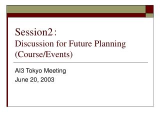 Session2 ： Discussion for Future Planning (Course/Events)