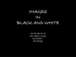 IMAGES IN BLACK AND WHITE