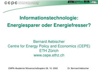 Bernard Aebischer Centre for Energy Policy and Economics (CEPE) ETH Zürich cepe.ethz.ch