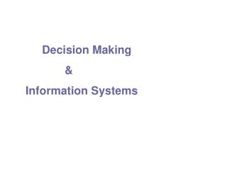 Decision Making 		&amp; Information Systems