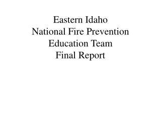 Eastern Idaho National Fire Prevention Education Team Final Report