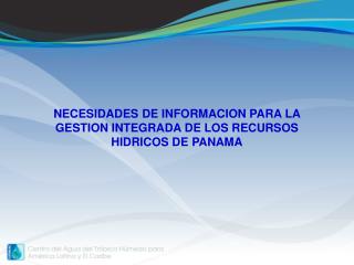 NECESIDADES DE INFORMACION PARA LA GESTION INTEGRADA DE LOS RECURSOS HIDRICOS DE PANAMA