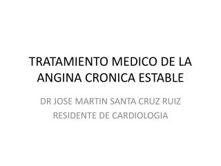 TRATAMIENTO MEDICO DE LA ANGINA CRONICA ESTABLE