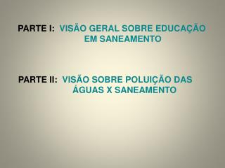 PARTE I: VISÃO GERAL SOBRE EDUCAÇÃO EM SANEAMENTO