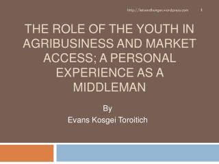 The Role of the Youth in Agribusiness and Market Access; A personal experience as a Middleman