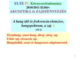 ELTE IV. Környezettudomány 2010/2011 II.félév AKUSZTIKA és ZAJSZENNYEZÉS