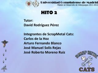 Tutor: David Rodríguez Pérez Integrantes de ScrapMetal Cats: Carlos de la Hoz