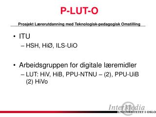 P-LUT-O Prosjekt Lærerutdanning med Teknologisk-pedagogisk Omstilling