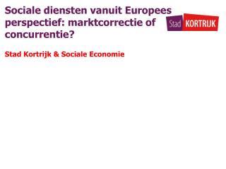 Sociale diensten vanuit Europees perspectief: marktcorrectie of concurrentie?