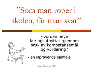 ”Som man roper i skolen, får man svar”