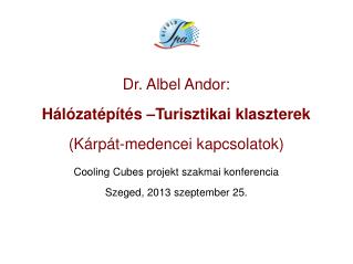 Dr. Albel Andor: Hálózatépítés –Turisztikai klaszterek (Kárpát-medencei kapcsolatok)