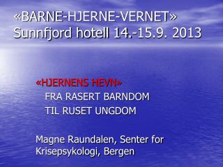 «BARNE-HJERNE-VERNET» Sunnfjord hotell 14.-15.9. 2013