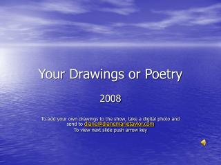 Your Drawings or Poetry